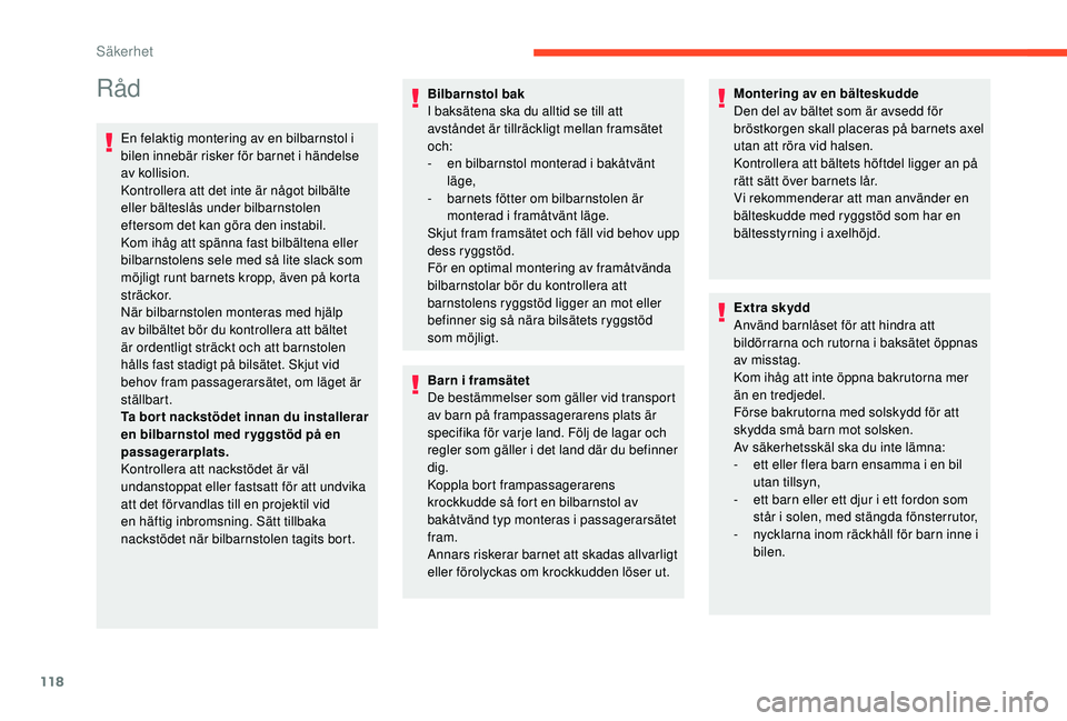 CITROEN BERLINGO VAN 2019 InstruktionsbÖcker (in Swedish) 118
Råd
En felaktig montering av en bilbarnstol i
bilen innebär risker för barnet i händelse
av kollision.
Kontrollera att det inte är något bilbälte
eller bälteslås under bilbarnstolen
e CITROEN BERLINGO VAN 2019 InstruktionsbÖcker (in Swedish) 118
Råd
En felaktig montering av en bilbarnstol i
bilen innebär risker för barnet i händelse
av kollision.
Kontrollera att det inte är något bilbälte
eller bälteslås under bilbarnstolen
e