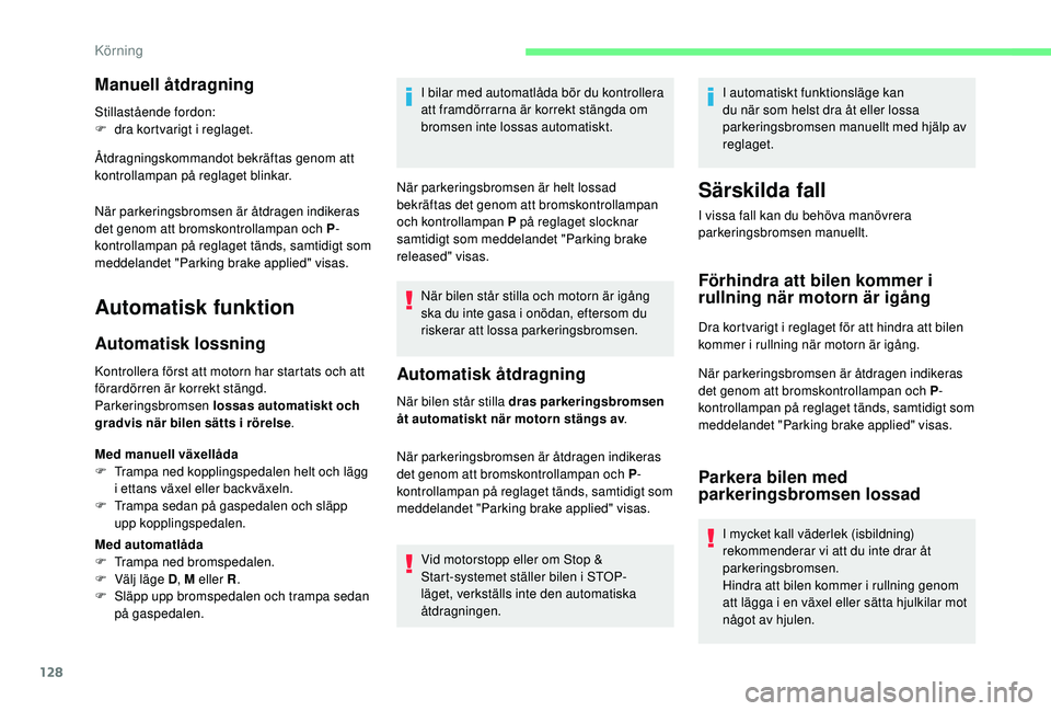 CITROEN BERLINGO VAN 2019 InstruktionsbÖcker (in Swedish) 128
Manuell åtdragning
Stillastående fordon:
F d ra kortvarigt i reglaget.
Åtdragningskommandot bekräftas genom att
kontrollampan på reglaget blinkar.
När parkeringsbromsen är åtdragen indike CITROEN BERLINGO VAN 2019 InstruktionsbÖcker (in Swedish) 128
Manuell åtdragning
Stillastående fordon:
F d ra kortvarigt i reglaget.
Åtdragningskommandot bekräftas genom att
kontrollampan på reglaget blinkar.
När parkeringsbromsen är åtdragen indike