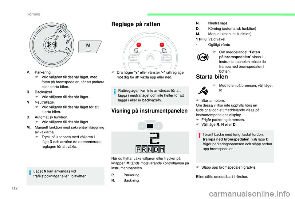 CITROEN BERLINGO VAN 2019 InstruktionsbÖcker (in Swedish) 132
P.Parkering.
F
V rid väljaren till det här läget, med
foten på bromspedalen, för att parkera
eller starta bilen.
R. Backväxel.
F
V
rid väljaren till det här läget.
N. Neutralläge.
CITROEN BERLINGO VAN 2019 InstruktionsbÖcker (in Swedish) 132
P.Parkering.
F
V rid väljaren till det här läget, med
foten på bromspedalen, för att parkera
eller starta bilen.
R. Backväxel.
F
V
rid väljaren till det här läget.
N. Neutralläge.