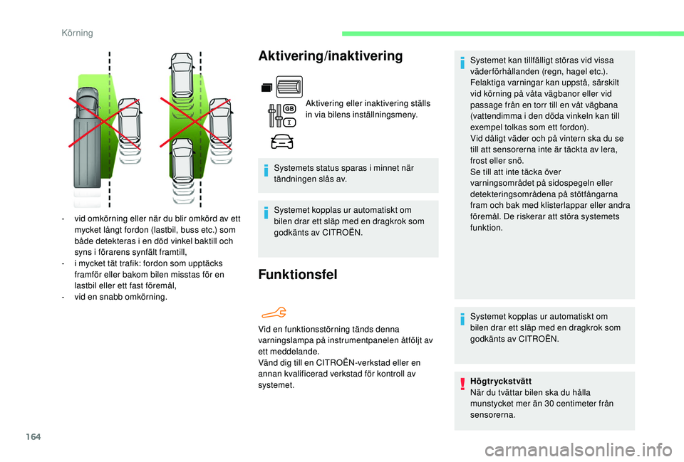 CITROEN BERLINGO VAN 2019 InstruktionsbÖcker (in Swedish) 164
Aktivering/inaktivering
Aktivering eller inaktivering ställs
in via bilens inställningsmeny.
Systemets status sparas i minnet när
tändningen slås av.
Systemet kopplas ur automatiskt om
bil CITROEN BERLINGO VAN 2019 InstruktionsbÖcker (in Swedish) 164
Aktivering/inaktivering
Aktivering eller inaktivering ställs
in via bilens inställningsmeny.
Systemets status sparas i minnet när
tändningen slås av.
Systemet kopplas ur automatiskt om
bil