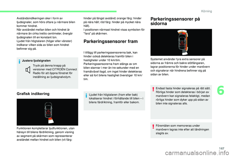 CITROEN BERLINGO VAN 2019 InstruktionsbÖcker (in Swedish) 167
Justera ljudsignalen
Grafisk indikering
Tryck på denna knapp på
versioner med CITROËN Connect
Radio för att öppna fönstret för
inställning av ljudsignalvolym.
Funktionen kompletterar lj CITROEN BERLINGO VAN 2019 InstruktionsbÖcker (in Swedish) 167
Justera ljudsignalen
Grafisk indikering
Tryck på denna knapp på
versioner med CITROËN Connect
Radio för att öppna fönstret för
inställning av ljudsignalvolym.
Funktionen kompletterar lj