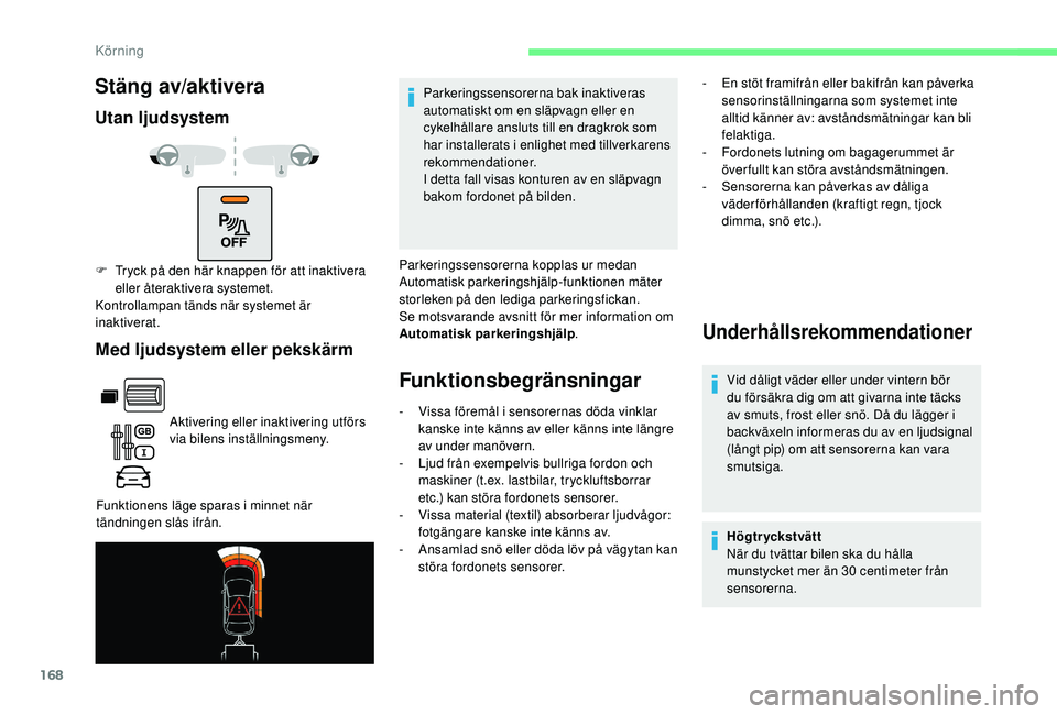 CITROEN BERLINGO VAN 2019 InstruktionsbÖcker (in Swedish) 168
Stäng av/aktivera
Utan ljudsystemMed ljudsystem eller pekskärm
Aktivering eller inaktivering utförs
via bilens inställningsmeny.
Funktionens läge sparas i minnet när
tändningen slås ifr CITROEN BERLINGO VAN 2019 InstruktionsbÖcker (in Swedish) 168
Stäng av/aktivera
Utan ljudsystemMed ljudsystem eller pekskärm
Aktivering eller inaktivering utförs
via bilens inställningsmeny.
Funktionens läge sparas i minnet när
tändningen slås ifr