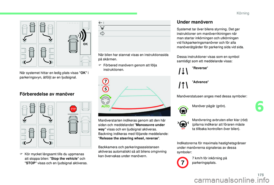 CITROEN BERLINGO VAN 2019 InstruktionsbÖcker (in Swedish) 173
7
När systemet hittar en ledig plats visas "OK" i
parkeringsvyn, åtföljt av en ljudsignal.
Förberedelse av manöver
F Kör mycket långsamt tills du uppmanas att stoppa bilen: " CITROEN BERLINGO VAN 2019 InstruktionsbÖcker (in Swedish) 173
7
När systemet hittar en ledig plats visas "OK" i
parkeringsvyn, åtföljt av en ljudsignal.
Förberedelse av manöver
F Kör mycket långsamt tills du uppmanas att stoppa bilen: "