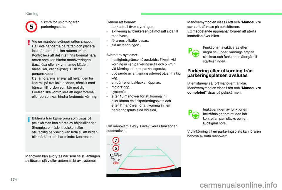 CITROEN BERLINGO VAN 2019 InstruktionsbÖcker (in Swedish) 174
5
Vid en manöver svänger ratten snabbt.
Håll inte händerna på ratten och placera
inte händerna mellan rattens ekrar.
Kontrollera att det inte finns föremål nära
ratten som kan hindra CITROEN BERLINGO VAN 2019 InstruktionsbÖcker (in Swedish) 174
5
Vid en manöver svänger ratten snabbt.
Håll inte händerna på ratten och placera
inte händerna mellan rattens ekrar.
Kontrollera att det inte finns föremål nära
ratten som kan hindra