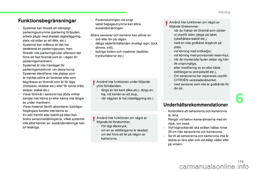 CITROEN BERLINGO VAN 2019 InstruktionsbÖcker (in Swedish) 175
Funktionsbegränsningar
- Systemet kan föreslå ett olämpligt parkeringsutrymme (parkering förbjuden,
arbete pågår med skadad vägbeläggning,
plats vid sidan av ett dike, etc.).
-
S
yst CITROEN BERLINGO VAN 2019 InstruktionsbÖcker (in Swedish) 175
Funktionsbegränsningar
- Systemet kan föreslå ett olämpligt parkeringsutrymme (parkering förbjuden,
arbete pågår med skadad vägbeläggning,
plats vid sidan av ett dike, etc.).
-
S
yst