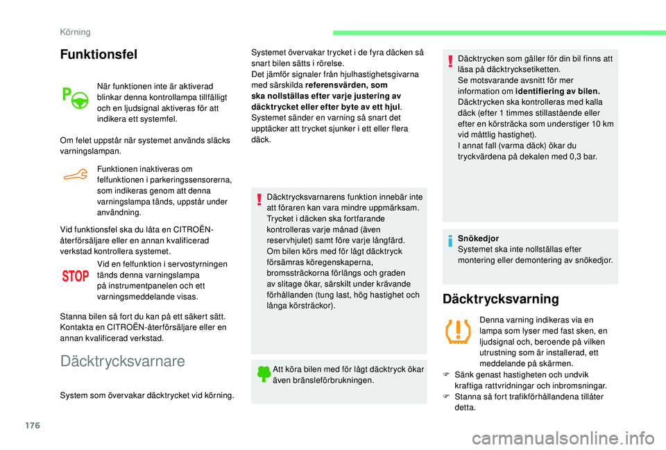 CITROEN BERLINGO VAN 2019 InstruktionsbÖcker (in Swedish) 176
Funktionsfel
När funktionen inte är aktiverad
blinkar denna kontrollampa tillfälligt
och en ljudsignal aktiveras för att
indikera ett systemfel.
Om felet uppstår när systemet används sl CITROEN BERLINGO VAN 2019 InstruktionsbÖcker (in Swedish) 176
Funktionsfel
När funktionen inte är aktiverad
blinkar denna kontrollampa tillfälligt
och en ljudsignal aktiveras för att
indikera ett systemfel.
Om felet uppstår när systemet används sl