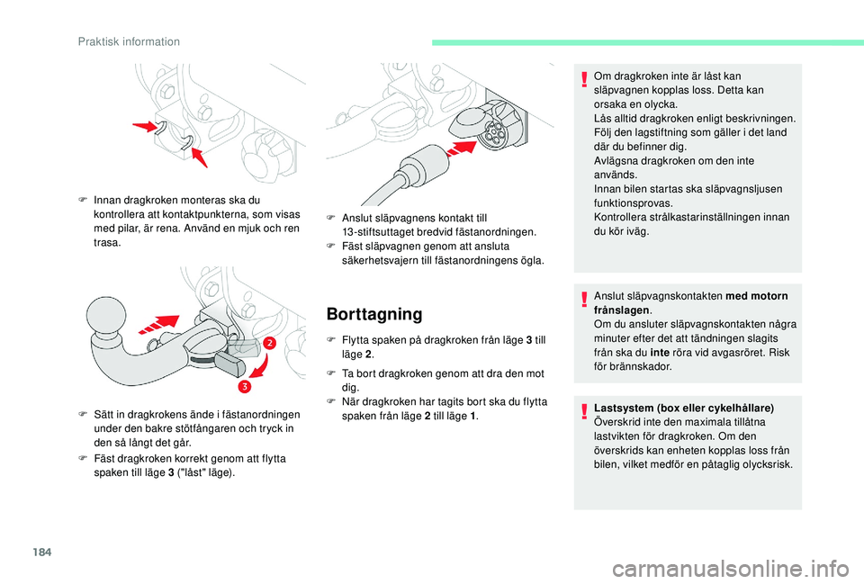 CITROEN BERLINGO VAN 2019 InstruktionsbÖcker (in Swedish) 184
Borttagning
F Flytta spaken på dragkroken från läge 3 till läge 2 .
F
T
a bort dragkroken genom att dra den mot
dig.
F
N
är dragkroken har tagits bort ska du flytta
spaken från läge CITROEN BERLINGO VAN 2019 InstruktionsbÖcker (in Swedish) 184
Borttagning
F Flytta spaken på dragkroken från läge 3 till läge 2 .
F
T
a bort dragkroken genom att dra den mot
dig.
F
N
är dragkroken har tagits bort ska du flytta
spaken från läge