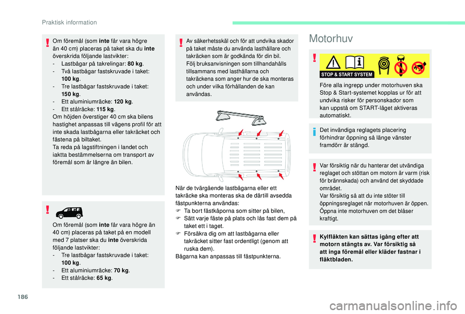 CITROEN BERLINGO VAN 2019 InstruktionsbÖcker (in Swedish) 186
Motorhuv
Det invändiga reglagets placering
förhindrar öppning så länge vänster
framdörr är stängd. Före alla ingrepp under motorhuven ska
Stop & Start-systemet kopplas ur för att
un CITROEN BERLINGO VAN 2019 InstruktionsbÖcker (in Swedish) 186
Motorhuv
Det invändiga reglagets placering
förhindrar öppning så länge vänster
framdörr är stängd. Före alla ingrepp under motorhuven ska
Stop & Start-systemet kopplas ur för att
un