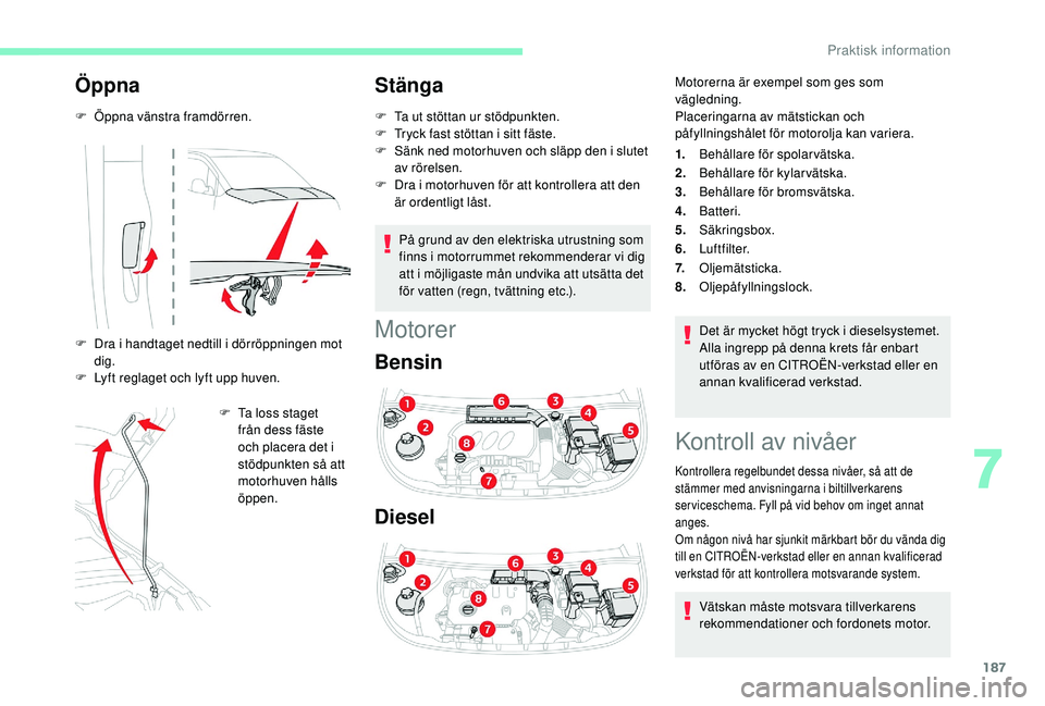 CITROEN BERLINGO VAN 2019 InstruktionsbÖcker (in Swedish) 187
Öppna
F Öppna vänstra framdörren.
F
D
ra i handtaget nedtill i dörröppningen mot
dig.
F
L
yft reglaget och lyft upp huven. F
T
a loss staget
från dess fäste
och placera det i
s CITROEN BERLINGO VAN 2019 InstruktionsbÖcker (in Swedish) 187
Öppna
F Öppna vänstra framdörren.
F
D
ra i handtaget nedtill i dörröppningen mot
dig.
F
L
yft reglaget och lyft upp huven. F
T
a loss staget
från dess fäste
och placera det i
s