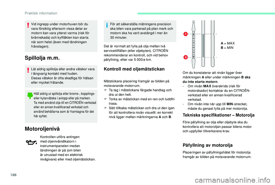 CITROEN BERLINGO VAN 2019 InstruktionsbÖcker (in Swedish) 188
Vid ingrepp under motorhuven bör du
vara försiktig eftersom vissa delar av
motorn kan vara ytterst varma (risk för
brännskada) och kylfläkten kan starta
när som helst (även med tändnin CITROEN BERLINGO VAN 2019 InstruktionsbÖcker (in Swedish) 188
Vid ingrepp under motorhuven bör du
vara försiktig eftersom vissa delar av
motorn kan vara ytterst varma (risk för
brännskada) och kylfläkten kan starta
när som helst (även med tändnin