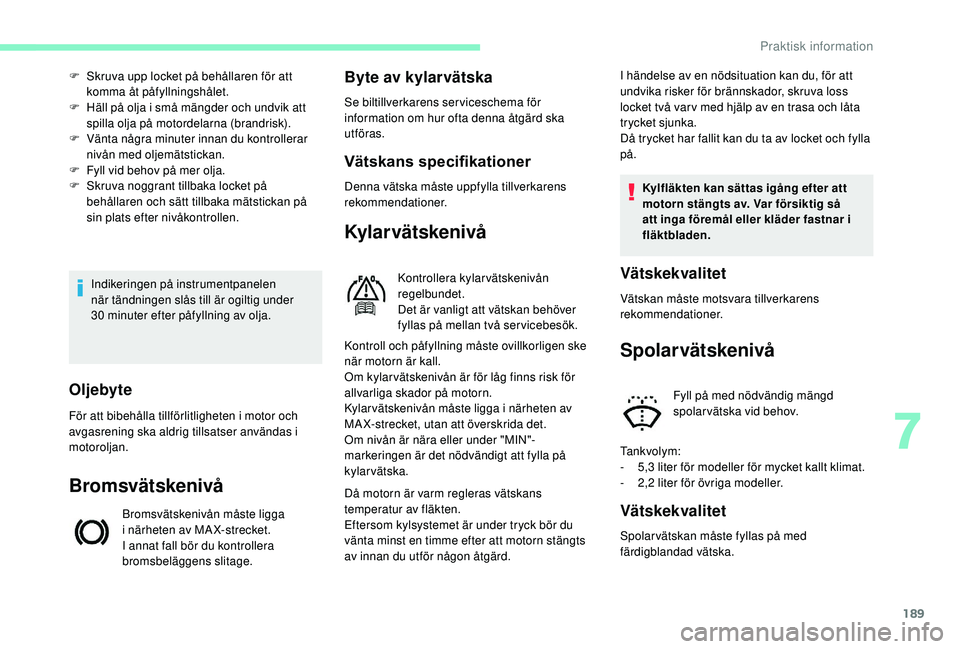 CITROEN BERLINGO VAN 2019 InstruktionsbÖcker (in Swedish) 189
Indikeringen på instrumentpanelen
när tändningen slås till är ogiltig under
30 minuter efter påfyllning av olja.
F
S
kruva upp locket på behållaren för att
komma åt påfyllningshà CITROEN BERLINGO VAN 2019 InstruktionsbÖcker (in Swedish) 189
Indikeringen på instrumentpanelen
när tändningen slås till är ogiltig under
30 minuter efter påfyllning av olja.
F
S
kruva upp locket på behållaren för att
komma Ã¥t pÃ¥fyllningshÃ