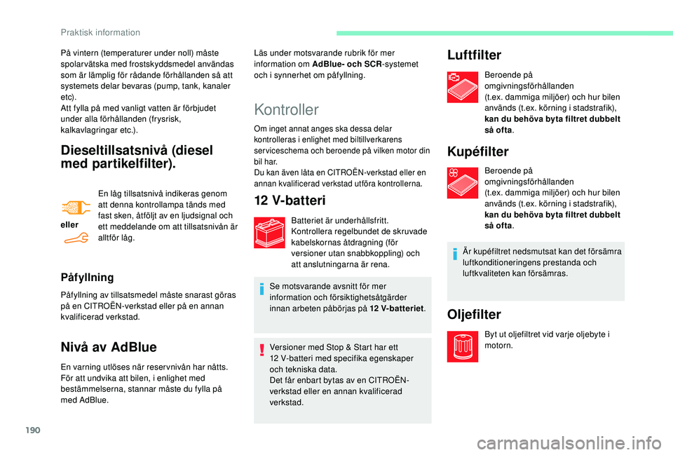 CITROEN BERLINGO VAN 2019 InstruktionsbÖcker (in Swedish) 190
Dieseltillsatsnivå (diesel
med partikelfilter).
ellerEn låg tillsatsnivå indikeras genom
att denna kontrollampa tänds med
fast sken, åtföljt av en ljudsignal och
ett meddelande om att ti CITROEN BERLINGO VAN 2019 InstruktionsbÖcker (in Swedish) 190
Dieseltillsatsnivå (diesel
med partikelfilter).
ellerEn låg tillsatsnivå indikeras genom
att denna kontrollampa tänds med
fast sken, åtföljt av en ljudsignal och
ett meddelande om att ti