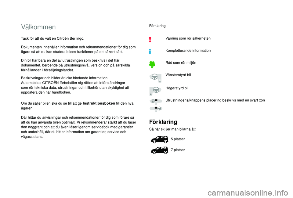 CITROEN BERLINGO VAN 2019  InstruktionsbÖcker (in Swedish) Välkommen
Tack för att du valt en Citroën Berlingo.
Dokumenten innehåller information och rekommendationer för dig som 
ägare så att du kan studera bilens funktioner på ett säkert sätt.
Din 