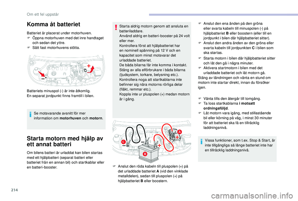 CITROEN BERLINGO VAN 2019 InstruktionsbÖcker (in Swedish) 214
Komma åt batteriet
Batteriet är placerat under motorhuven.
F Ö ppna motorhuven med det inre handtaget
och sedan det yttre.
F
S
ätt fast motorhuvens stötta.
Se motsvarande avsnitt för mer CITROEN BERLINGO VAN 2019 InstruktionsbÖcker (in Swedish) 214
Komma åt batteriet
Batteriet är placerat under motorhuven.
F Ö ppna motorhuven med det inre handtaget
och sedan det yttre.
F
S
ätt fast motorhuvens stötta.
Se motsvarande avsnitt för mer