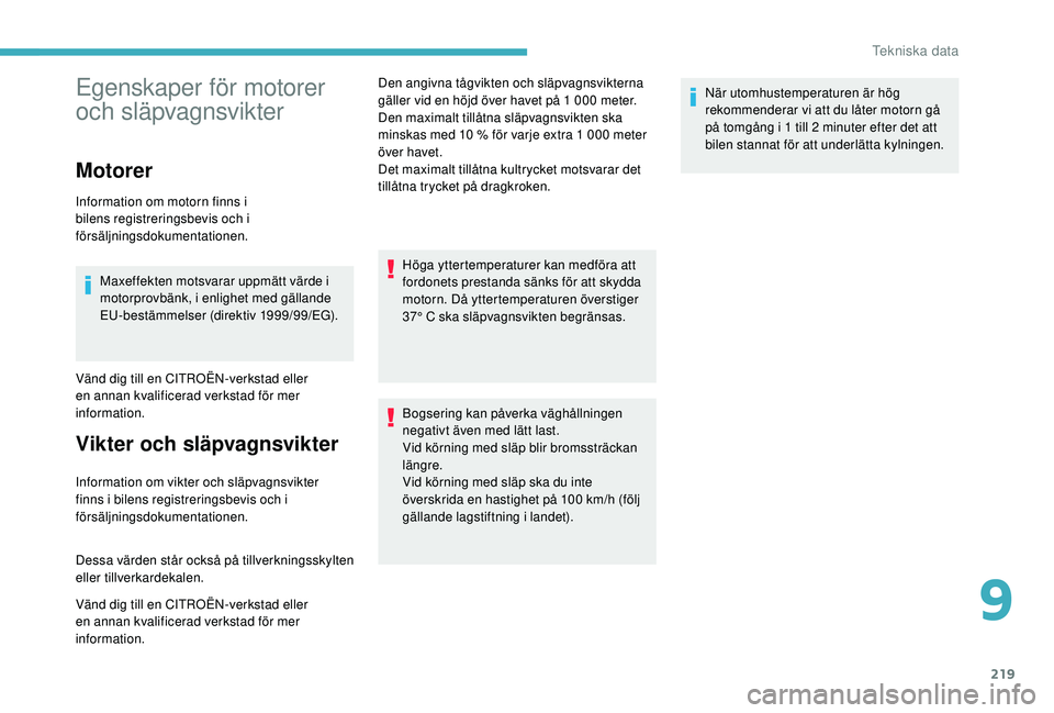 CITROEN BERLINGO VAN 2019 InstruktionsbÖcker (in Swedish) 219
Egenskaper för motorer
och släpvagnsvikter
Motorer
Information om motorn finns i
bilens registreringsbevis och i
försäljningsdokumentationen.Maxeffekten motsvarar uppmätt värde i
motorpr CITROEN BERLINGO VAN 2019 InstruktionsbÖcker (in Swedish) 219
Egenskaper för motorer
och släpvagnsvikter
Motorer
Information om motorn finns i
bilens registreringsbevis och i
försäljningsdokumentationen.Maxeffekten motsvarar uppmätt värde i
motorpr