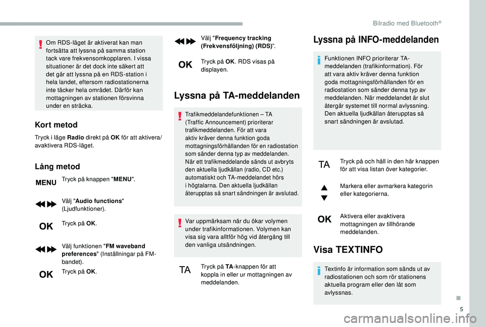 CITROEN BERLINGO VAN 2019 InstruktionsbÖcker (in Swedish) 5
Om RDS-läget är aktiverat kan man
fortsätta att lyssna på samma station
tack vare frekvensomkopplaren. I vissa
situationer är det dock inte säkert att
det går att lyssna på en RDS-statio CITROEN BERLINGO VAN 2019 InstruktionsbÖcker (in Swedish) 5
Om RDS-läget är aktiverat kan man
fortsätta att lyssna på samma station
tack vare frekvensomkopplaren. I vissa
situationer är det dock inte säkert att
det går att lyssna på en RDS-statio
