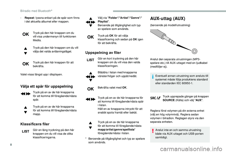 CITROEN BERLINGO VAN 2019 InstruktionsbÖcker (in Swedish) 8
- Repeat: lyssna enbart på de spår som finns
i det aktuella albumet eller mappen.
Tryck på den här knappen om du
vill visa undermenyn till funktionen
Media.
Tryck på den här knappen om du v CITROEN BERLINGO VAN 2019 InstruktionsbÖcker (in Swedish) 8
- Repeat: lyssna enbart på de spår som finns
i det aktuella albumet eller mappen.
Tryck på den här knappen om du
vill visa undermenyn till funktionen
Media.
Tryck på den här knappen om du v
