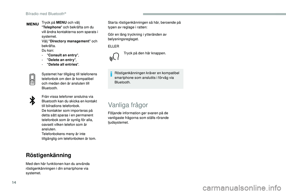 CITROEN BERLINGO VAN 2019 InstruktionsbÖcker (in Swedish) 14
Tryck på MENU och välj
" Telephone " och bekräfta om du
vill ändra kontakterna som sparats i
systemet.
Välj " Directory management " och
bekräfta.
Du kan:
-
"Consult CITROEN BERLINGO VAN 2019 InstruktionsbÖcker (in Swedish) 14
Tryck på MENU och välj
" Telephone " och bekräfta om du
vill ändra kontakterna som sparats i
systemet.
Välj " Directory management " och
bekräfta.
Du kan:
-
"Consult