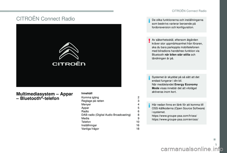 CITROEN BERLINGO VAN 2019 InstruktionsbÖcker (in Swedish) 1
CITROËN Connect Radio
Multimediasystem – Appar
– Bluetooth®-telefon
Innehåll
Komma igång
2
R
eglage på ratten
3
M
enyer
4
A
ppar
5
Radio
6
DAB-radio (Digital Audio Broadcastin CITROEN BERLINGO VAN 2019 InstruktionsbÖcker (in Swedish) 1
CITROËN Connect Radio
Multimediasystem – Appar
– Bluetooth®-telefon
Innehåll
Komma igång
2
R
eglage på ratten
3
M
enyer
4
A
ppar
5
Radio
6
DAB-radio (Digital Audio Broadcastin