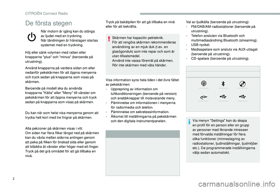 CITROEN BERLINGO VAN 2019 InstruktionsbÖcker (in Swedish) 2
De första stegen
När motorn är igång kan du stänga
av ljudet med en tryckning.
När tändningen är frånslagen startas
systemet med en tryckning.
Höj eller sänk volymen med ratten eller
k CITROEN BERLINGO VAN 2019 InstruktionsbÖcker (in Swedish) 2
De första stegen
När motorn är igång kan du stänga
av ljudet med en tryckning.
När tändningen är frånslagen startas
systemet med en tryckning.
Höj eller sänk volymen med ratten eller
k