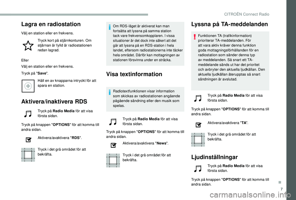 CITROEN BERLINGO VAN 2019 InstruktionsbÖcker (in Swedish) 7
Lagra en radiostation
Välj en station eller en frekvens.Tryck kort på stjärnkonturen. Om
stjärnan är fylld är radiostationen
redan lagrad.
Eller
Välj en station eller en frekvens.
Tryck på CITROEN BERLINGO VAN 2019 InstruktionsbÖcker (in Swedish) 7
Lagra en radiostation
Välj en station eller en frekvens.Tryck kort på stjärnkonturen. Om
stjärnan är fylld är radiostationen
redan lagrad.
Eller
Välj en station eller en frekvens.
Tryck på