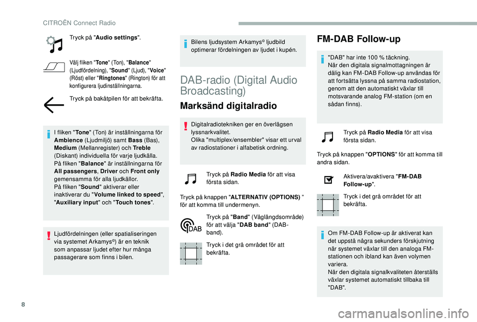 CITROEN BERLINGO VAN 2019 InstruktionsbÖcker (in Swedish) 8
Tryck på "Audio settings ".
Välj fliken "To n e" (Ton), " Balance "
(Ljudfördelning), " Sound" (Ljud), " Voice"
(Röst) eller " Ringtones" (Ringt CITROEN BERLINGO VAN 2019 InstruktionsbÖcker (in Swedish) 8
Tryck på "Audio settings ".
Välj fliken "To n e" (Ton), " Balance "
(Ljudfördelning), " Sound" (Ljud), " Voice"
(Röst) eller " Ringtones" (Ringt