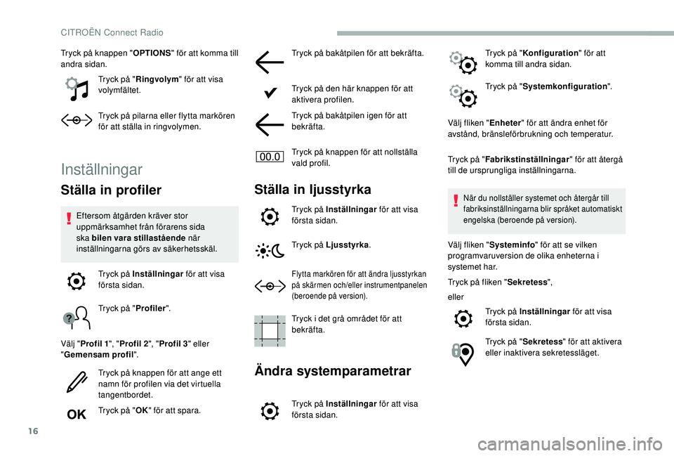CITROEN BERLINGO VAN 2019 InstruktionsbÖcker (in Swedish) 16
Tryck på knappen "OPTIONS" för att komma till
andra sidan.
Tryck på "Ringvolym " för att visa
volymfältet.
Tryck på pilarna eller flytta markören
för att ställa in ringv CITROEN BERLINGO VAN 2019 InstruktionsbÖcker (in Swedish) 16
Tryck på knappen "OPTIONS" för att komma till
andra sidan.
Tryck på "Ringvolym " för att visa
volymfältet.
Tryck på pilarna eller flytta markören
för att ställa in ringv