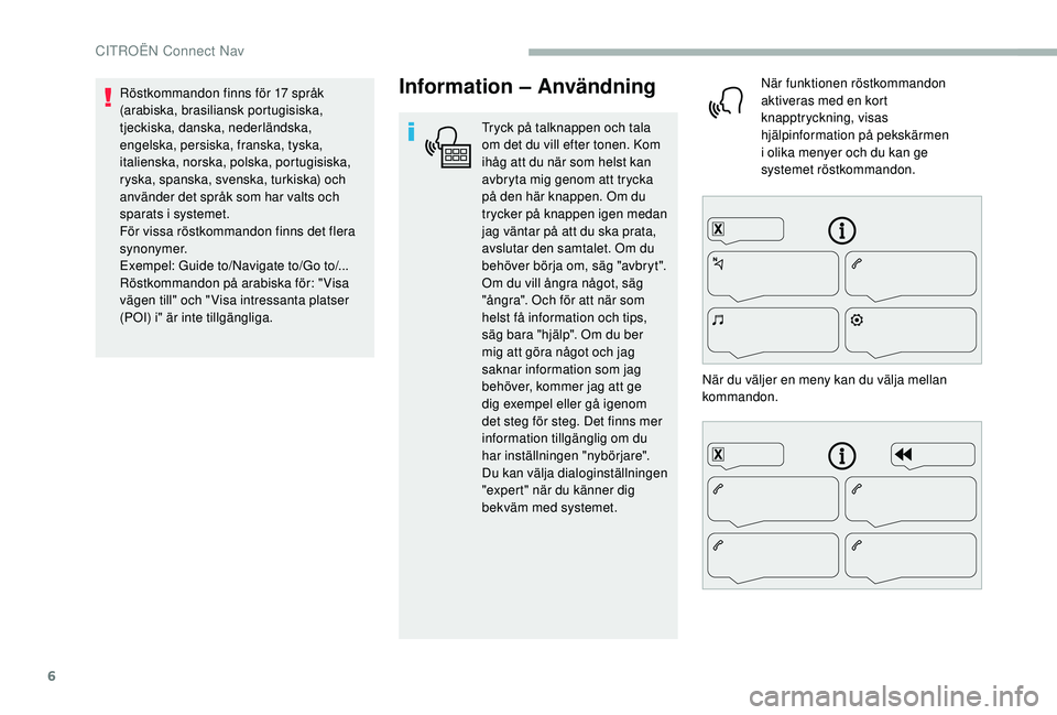 CITROEN BERLINGO VAN 2019 InstruktionsbÖcker (in Swedish) 6
Information – Användning
Tryck på talknappen och tala
om det du vill efter tonen. Kom
ihåg att du när som helst kan
avbryta mig genom att trycka
på den här knappen. Om du
trycker på kn CITROEN BERLINGO VAN 2019 InstruktionsbÖcker (in Swedish) 6
Information – Användning
Tryck på talknappen och tala
om det du vill efter tonen. Kom
ihåg att du när som helst kan
avbryta mig genom att trycka
på den här knappen. Om du
trycker på kn