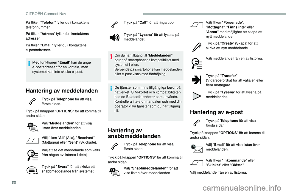 CITROEN BERLINGO VAN 2019  InstruktionsbÖcker (in Swedish) 30
På fliken "Telefon" fyller du i kontaktens 
telefonnummer.
På fliken " Adress" fyller du i kontaktens 
adresser.
På fliken " Email" fyller du i kontaktens 
e-postadresser