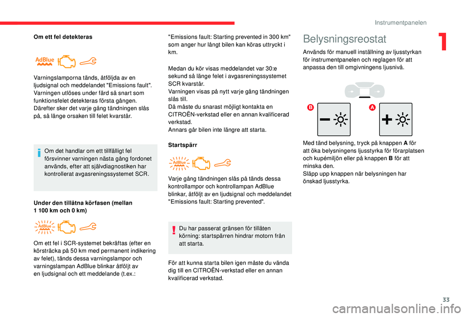 CITROEN BERLINGO VAN 2019 InstruktionsbÖcker (in Swedish) 33
Om ett fel detekterasOm det handlar om ett tillfälligt fel
försvinner varningen nästa gång fordonet
används, efter att självdiagnostiken har
kontrollerat avgasreningssystemet SCR.
Varnings CITROEN BERLINGO VAN 2019 InstruktionsbÖcker (in Swedish) 33
Om ett fel detekterasOm det handlar om ett tillfälligt fel
försvinner varningen nästa gång fordonet
används, efter att självdiagnostiken har
kontrollerat avgasreningssystemet SCR.
Varnings