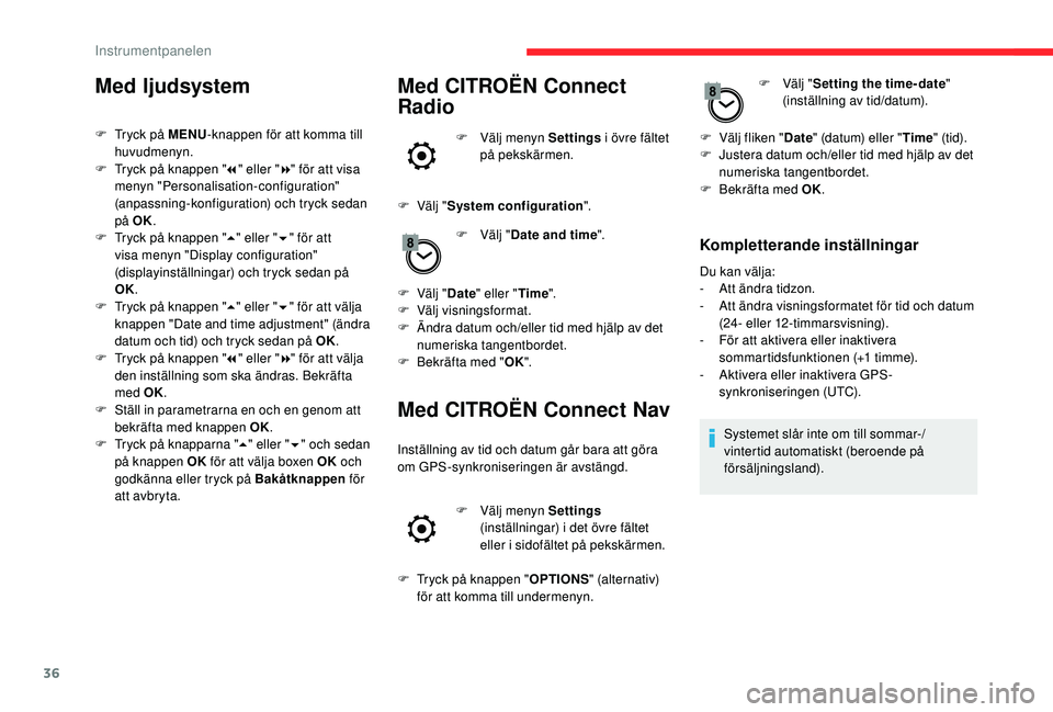CITROEN BERLINGO VAN 2019 InstruktionsbÖcker (in Swedish) 36
Med ljudsystem
F Tryck på MENU-knappen för att komma till
huvudmenyn.
F
T
ryck på knappen " 7" eller " 8" för att visa
menyn "Personalisation-configuration"
(anpas CITROEN BERLINGO VAN 2019 InstruktionsbÖcker (in Swedish) 36
Med ljudsystem
F Tryck på MENU-knappen för att komma till
huvudmenyn.
F
T
ryck på knappen " 7" eller " 8" för att visa
menyn "Personalisation-configuration"
(anpas