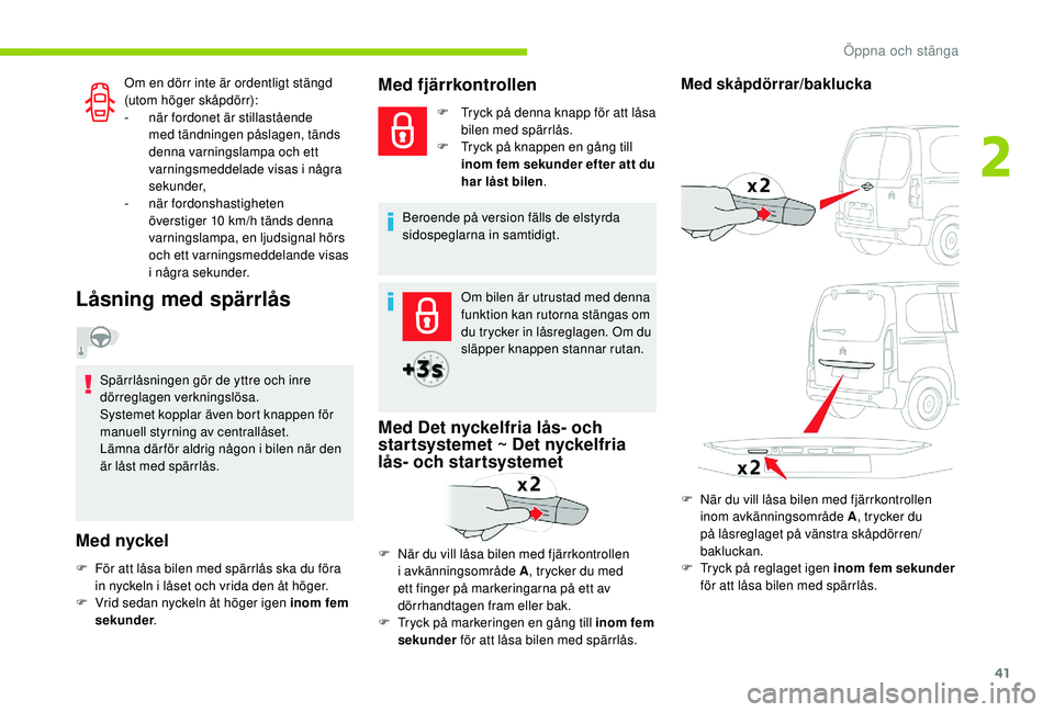 CITROEN BERLINGO VAN 2019 InstruktionsbÖcker (in Swedish) 41
Om en dörr inte är ordentligt stängd
(utom höger skåpdörr):
-
när
fordonet är stillastående
med tändningen påslagen, tänds
denna varningslampa och ett
varningsmeddelade visas i n CITROEN BERLINGO VAN 2019 InstruktionsbÖcker (in Swedish) 41
Om en dörr inte är ordentligt stängd
(utom höger skåpdörr):
-
när
fordonet är stillastående
med tändningen påslagen, tänds
denna varningslampa och ett
varningsmeddelade visas i n