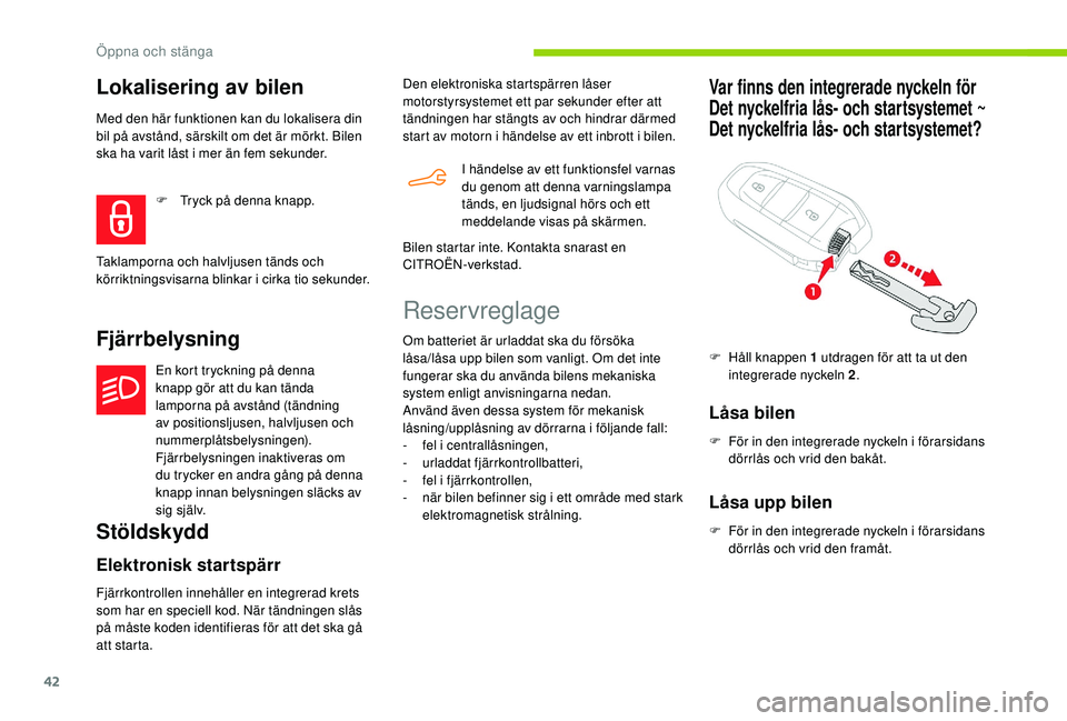 CITROEN BERLINGO VAN 2019 InstruktionsbÖcker (in Swedish) 42
Lokalisering av bilen
Med den här funktionen kan du lokalisera din
bil på avstånd, särskilt om det är mörkt. Bilen
ska ha varit låst i mer än fem sekunder.
Fjärrbelysning
En kort tryckni CITROEN BERLINGO VAN 2019 InstruktionsbÖcker (in Swedish) 42
Lokalisering av bilen
Med den här funktionen kan du lokalisera din
bil på avstånd, särskilt om det är mörkt. Bilen
ska ha varit låst i mer än fem sekunder.
Fjärrbelysning
En kort tryckni