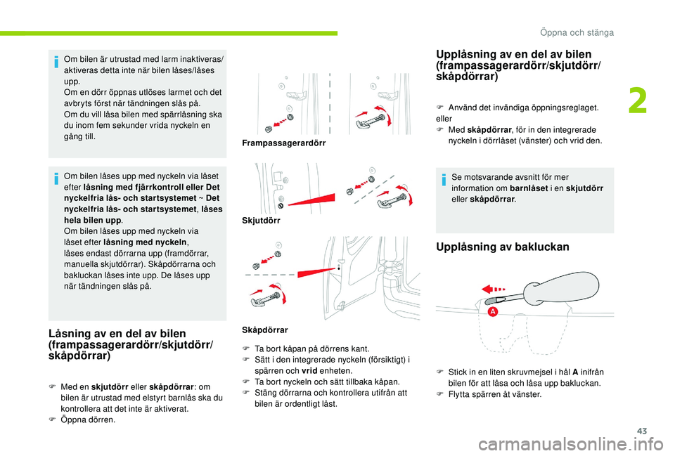 CITROEN BERLINGO VAN 2019 InstruktionsbÖcker (in Swedish) 43
Om bilen är utrustad med larm inaktiveras/
aktiveras detta inte när bilen låses/låses
upp.
Om en dörr öppnas utlöses larmet och det
avbryts först när tändningen slås på.
Om du vill l CITROEN BERLINGO VAN 2019 InstruktionsbÖcker (in Swedish) 43
Om bilen är utrustad med larm inaktiveras/
aktiveras detta inte när bilen låses/låses
upp.
Om en dörr öppnas utlöses larmet och det
avbryts först när tändningen slås på.
Om du vill l