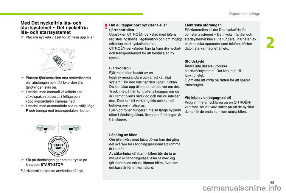 CITROEN BERLINGO VAN 2019 InstruktionsbÖcker (in Swedish) 45
Med Det nyckelfria lås- och
startsystemet ~ Det nyckelfria
lås- och startsystemet
F Slå på tändningen genom att trycka på knappen START/STOP .
Fjärrkontrollen kan nu användas på nytt. F CITROEN BERLINGO VAN 2019 InstruktionsbÖcker (in Swedish) 45
Med Det nyckelfria lås- och
startsystemet ~ Det nyckelfria
lås- och startsystemet
F Slå på tändningen genom att trycka på knappen START/STOP .
Fjärrkontrollen kan nu användas på nytt. F