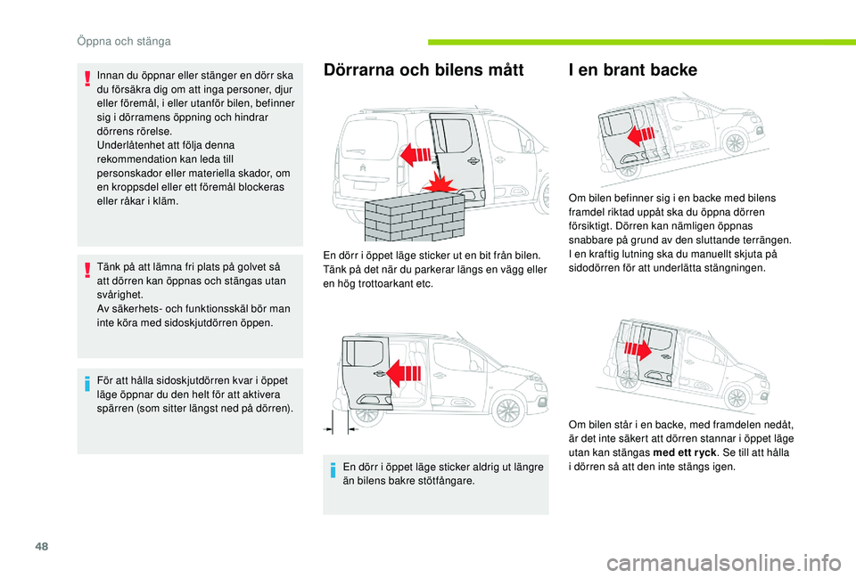 CITROEN BERLINGO VAN 2019 InstruktionsbÖcker (in Swedish) 48
Innan du öppnar eller stänger en dörr ska
du försäkra dig om att inga personer, djur
eller föremål, i eller utanför bilen, befinner
sig i dörramens öppning och hindrar
dörrens rörel CITROEN BERLINGO VAN 2019 InstruktionsbÖcker (in Swedish) 48
Innan du öppnar eller stänger en dörr ska
du försäkra dig om att inga personer, djur
eller föremål, i eller utanför bilen, befinner
sig i dörramens öppning och hindrar
dörrens rörel