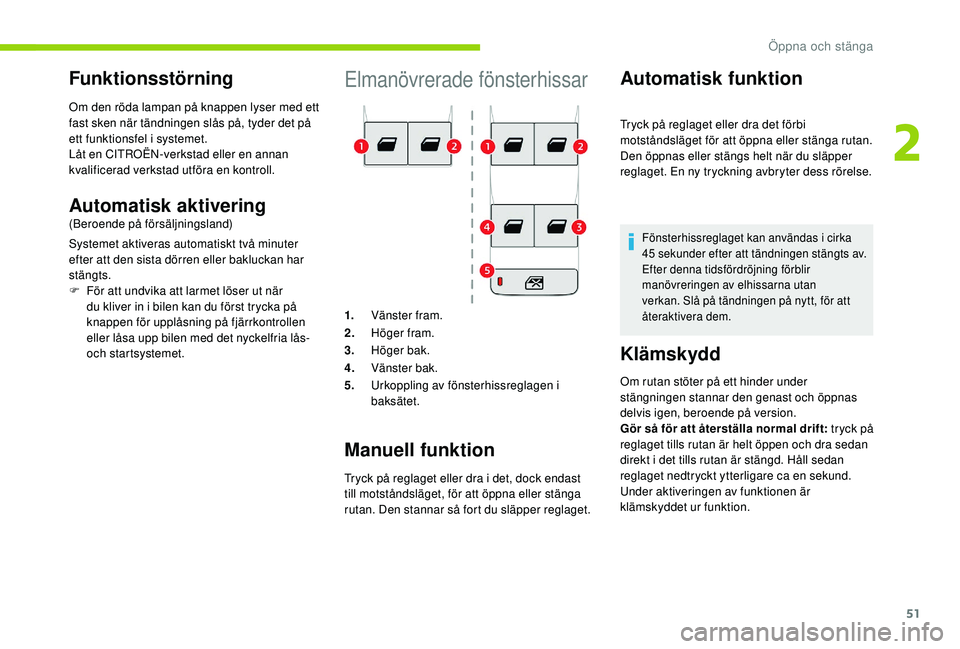CITROEN BERLINGO VAN 2019 InstruktionsbÖcker (in Swedish) 51
Elmanövrerade fönsterhissar
1.Vänster fram.
2. Höger fram.
3. Höger bak.
4. Vänster bak.
5. Urkoppling av fönsterhissreglagen i
baksätet.
Manuell funktion
Tryck på reglaget eller dra i de CITROEN BERLINGO VAN 2019 InstruktionsbÖcker (in Swedish) 51
Elmanövrerade fönsterhissar
1.Vänster fram.
2. Höger fram.
3. Höger bak.
4. Vänster bak.
5. Urkoppling av fönsterhissreglagen i
baksätet.
Manuell funktion
Tryck på reglaget eller dra i de
