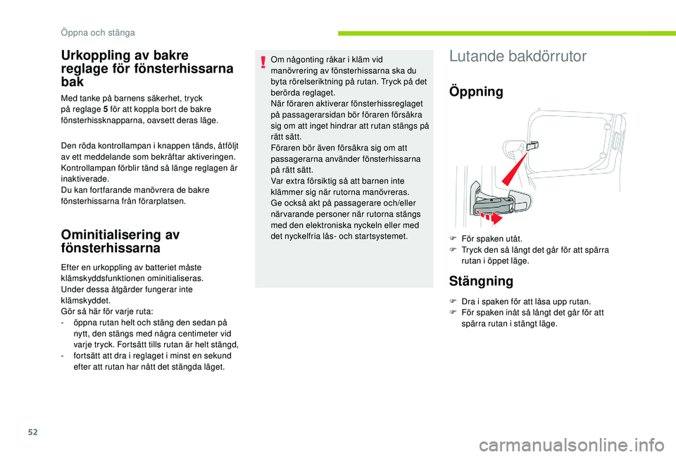 CITROEN BERLINGO VAN 2019 InstruktionsbÖcker (in Swedish) 52
Urkoppling av bakre
reglage för fönsterhissarna
bak
Den röda kontrollampan i knappen tänds, åtföljt
av ett meddelande som bekräftar aktiveringen.
Kontrollampan förblir tänd så länge CITROEN BERLINGO VAN 2019 InstruktionsbÖcker (in Swedish) 52
Urkoppling av bakre
reglage för fönsterhissarna
bak
Den röda kontrollampan i knappen tänds, åtföljt
av ett meddelande som bekräftar aktiveringen.
Kontrollampan förblir tänd så länge