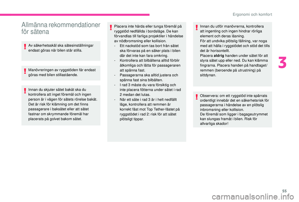 CITROEN BERLINGO VAN 2019 InstruktionsbÖcker (in Swedish) 55
Allmänna rekommendationer
för sätena
Av säkerhetsskäl ska sätesinställningar
endast göras när bilen står stilla.
Manövreringen av ryggstöden får endast
göras med bilen stillaståen CITROEN BERLINGO VAN 2019 InstruktionsbÖcker (in Swedish) 55
Allmänna rekommendationer
för sätena
Av säkerhetsskäl ska sätesinställningar
endast göras när bilen står stilla.
Manövreringen av ryggstöden får endast
göras med bilen stillaståen