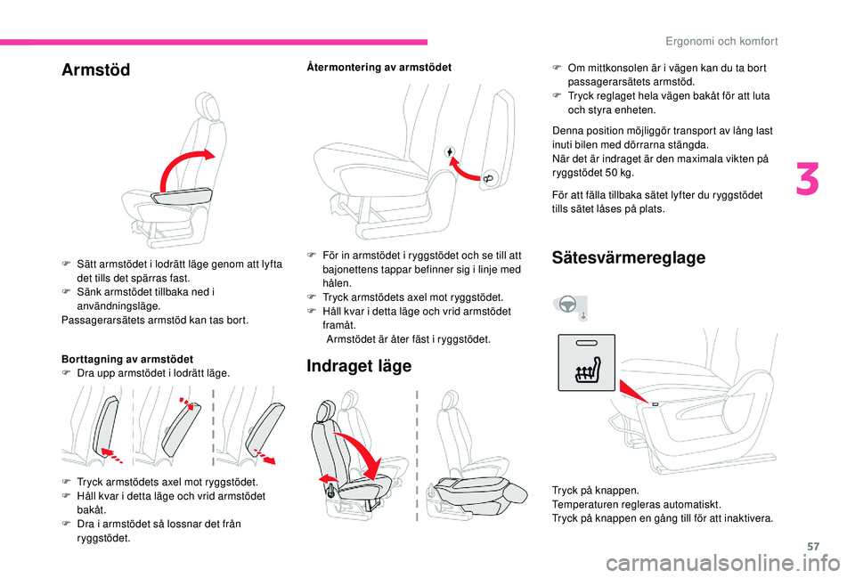 CITROEN BERLINGO VAN 2019 InstruktionsbÖcker (in Swedish) 57
Armstöd
F Sätt armstödet i lodrätt läge genom att lyfta det tills det spärras fast.
F
S
änk armstödet tillbaka ned i
användningsläge.
Passagerarsätets armstöd kan tas bort.
Bor ttag CITROEN BERLINGO VAN 2019 InstruktionsbÖcker (in Swedish) 57
Armstöd
F Sätt armstödet i lodrätt läge genom att lyfta det tills det spärras fast.
F
S
änk armstödet tillbaka ned i
användningsläge.
Passagerarsätets armstöd kan tas bort.
Bor ttag
