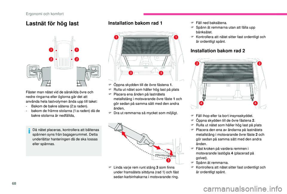 CITROEN BERLINGO VAN 2019 InstruktionsbÖcker (in Swedish) 68
Lastnät för hög last
Fäster man nätet vid de särskilda övre och
nedre ringarna eller öglorna går det att
använda hela lastvolymen ända upp till taket:
-
B
akom de bakre sätena (2:a CITROEN BERLINGO VAN 2019 InstruktionsbÖcker (in Swedish) 68
Lastnät för hög last
Fäster man nätet vid de särskilda övre och
nedre ringarna eller öglorna går det att
använda hela lastvolymen ända upp till taket:
-
B
akom de bakre sätena (2:a