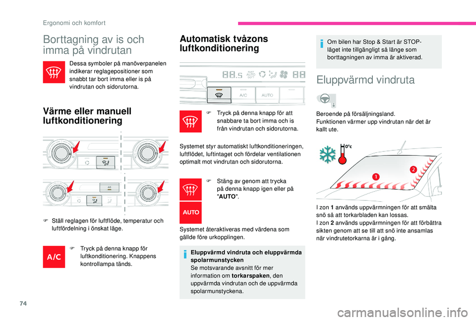 CITROEN BERLINGO VAN 2019 InstruktionsbÖcker (in Swedish) 74
Borttagning av is och
imma på vindrutan
Dessa symboler på manöverpanelen
indikerar reglagepositioner som
snabbt tar bort imma eller is på
vindrutan och sidorutorna.
Värme eller manuell
l CITROEN BERLINGO VAN 2019 InstruktionsbÖcker (in Swedish) 74
Borttagning av is och
imma på vindrutan
Dessa symboler på manöverpanelen
indikerar reglagepositioner som
snabbt tar bort imma eller is på
vindrutan och sidorutorna.
Värme eller manuell
l