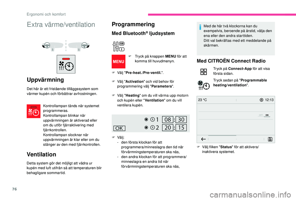 CITROEN BERLINGO VAN 2019 InstruktionsbÖcker (in Swedish) 76
12:13
23 °C
Extra värme/ventilation
Uppvärmning
Det här är ett fristående tilläggssystem som
värmer kupén och förbättrar avfrostningen.
Kontrollampan tänds när systemet
programmeras. CITROEN BERLINGO VAN 2019 InstruktionsbÖcker (in Swedish) 76
12:13
23 °C
Extra värme/ventilation
Uppvärmning
Det här är ett fristående tilläggssystem som
värmer kupén och förbättrar avfrostningen.
Kontrollampan tänds när systemet
programmeras.