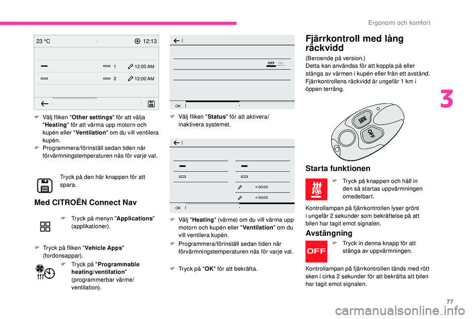 CITROEN BERLINGO VAN 2019 InstruktionsbÖcker (in Swedish) 77
12:13
1 12:00 AM12:00 AM
2
23 °C
OFF
OK
OK
00 00
00 00
F Välj fliken "
Other settings " för att välja
" Heating " för att värma upp motorn och
kupén eller " Ventilation CITROEN BERLINGO VAN 2019 InstruktionsbÖcker (in Swedish) 77
12:13
1 12:00 AM12:00 AM
2
23 °C
OFF
OK
OK
00 00
00 00
F Välj fliken "
Other settings " för att välja
" Heating " för att värma upp motorn och
kupén eller " Ventilation