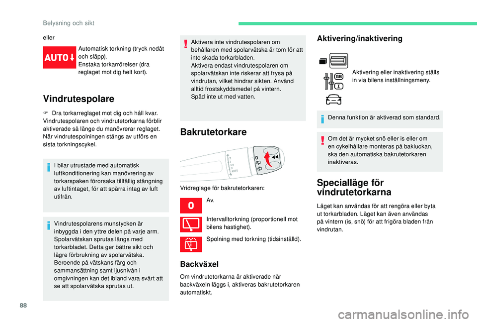 CITROEN BERLINGO VAN 2019 InstruktionsbÖcker (in Swedish) 88
ellerAutomatisk torkning (tryck nedåt
och släpp).
Enstaka torkarrörelser (dra
reglaget mot dig helt kort).
Vindrutespolare
F Dra torkarreglaget mot dig och håll kvar.
Vindrutespolaren och vin CITROEN BERLINGO VAN 2019 InstruktionsbÖcker (in Swedish) 88
ellerAutomatisk torkning (tryck nedåt
och släpp).
Enstaka torkarrörelser (dra
reglaget mot dig helt kort).
Vindrutespolare
F Dra torkarreglaget mot dig och håll kvar.
Vindrutespolaren och vin