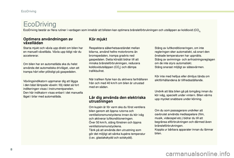 CITROEN BERLINGO VAN 2019 InstruktionsbÖcker (in Swedish) 8
Om du som passagerare undviker att
oavbrutet använda mediaspelare (film,
musik, videospel etc.) bidrar du till att
begränsa elförbrukningen och därmed även
bränsleförbrukningen.
Koppla ur CITROEN BERLINGO VAN 2019 InstruktionsbÖcker (in Swedish) 8
Om du som passagerare undviker att
oavbrutet använda mediaspelare (film,
musik, videospel etc.) bidrar du till att
begränsa elförbrukningen och därmed även
bränsleförbrukningen.
Koppla ur