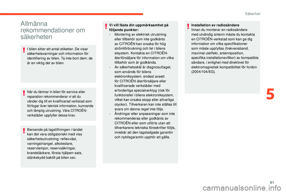 CITROEN BERLINGO VAN 2019 InstruktionsbÖcker (in Swedish) 91
Allmänna
rekommendationer om
säkerheten
I bilen sitter ett antal etiketter. De visar
säkerhetsvarningar och information för
identifiering av bilen. Ta inte bort dem: de
är en viktig del a CITROEN BERLINGO VAN 2019 InstruktionsbÖcker (in Swedish) 91
Allmänna
rekommendationer om
säkerheten
I bilen sitter ett antal etiketter. De visar
säkerhetsvarningar och information för
identifiering av bilen. Ta inte bort dem: de
är en viktig del a