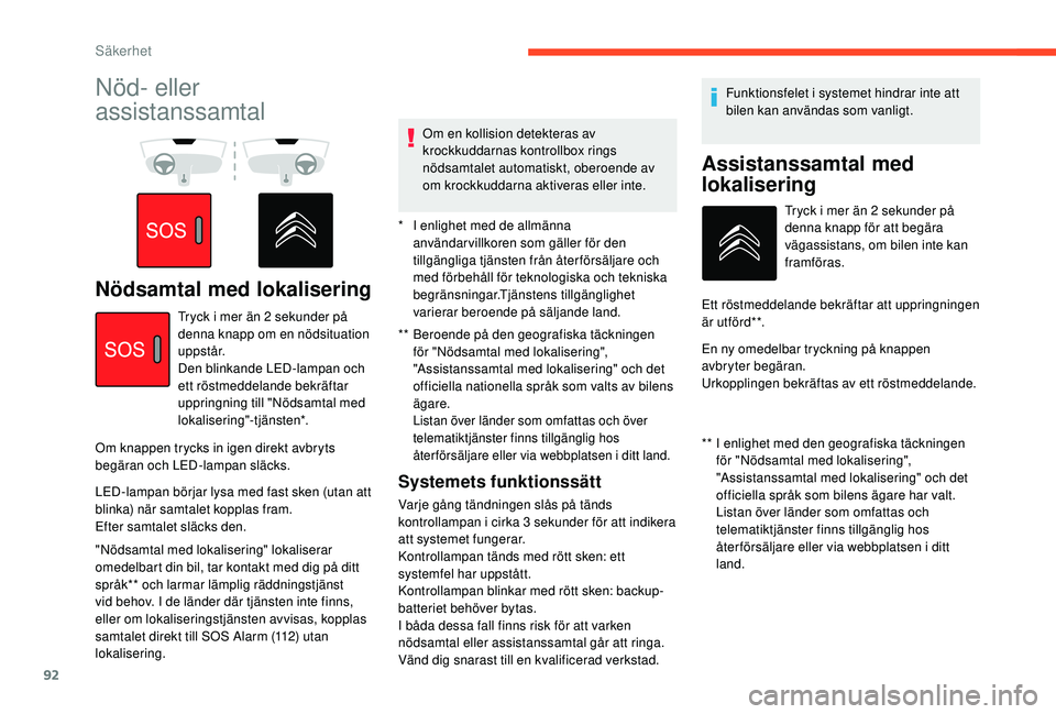 CITROEN BERLINGO VAN 2019 InstruktionsbÖcker (in Swedish) 92
Nöd- eller
assistanssamtal
Nödsamtal med lokalisering
** Beroende på den geografiska täckningen för "Nödsamtal med lokalisering",
"Assistanssamtal med lokalisering" och de CITROEN BERLINGO VAN 2019 InstruktionsbÖcker (in Swedish) 92
Nöd- eller
assistanssamtal
Nödsamtal med lokalisering
** Beroende på den geografiska täckningen för "Nödsamtal med lokalisering",
"Assistanssamtal med lokalisering" och de