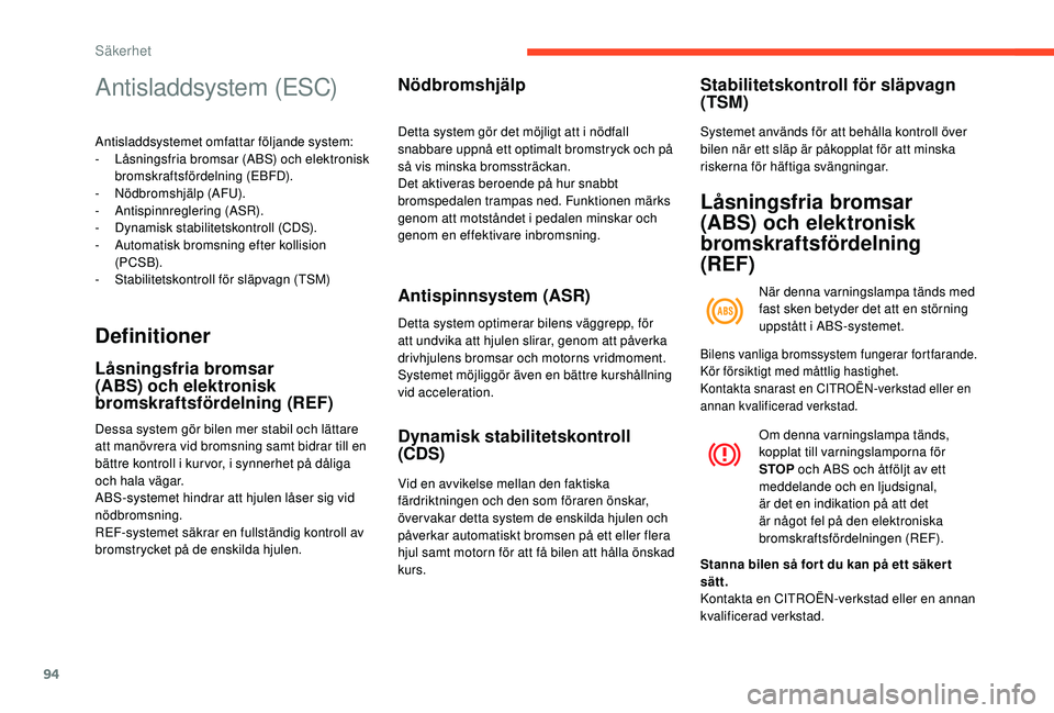 CITROEN BERLINGO VAN 2019 InstruktionsbÖcker (in Swedish) 94
Antisladdsystem (ESC)
Antisladdsystemet omfattar följande system:
- L åsningsfria bromsar (ABS) och elektronisk
bromskraftsfördelning (EBFD).
-
N
ödbromshjälp (AFU).
-
A
ntispinnreglerin CITROEN BERLINGO VAN 2019 InstruktionsbÖcker (in Swedish) 94
Antisladdsystem (ESC)
Antisladdsystemet omfattar följande system:
- L åsningsfria bromsar (ABS) och elektronisk
bromskraftsfördelning (EBFD).
-
N
ödbromshjälp (AFU).
-
A
ntispinnreglerin
