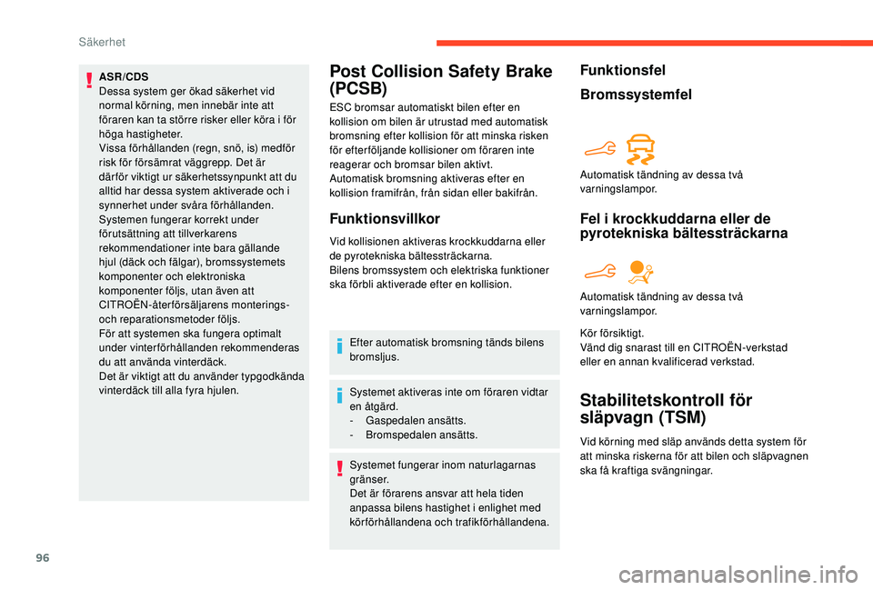 CITROEN BERLINGO VAN 2019 InstruktionsbÖcker (in Swedish) 96
ASR/CDS
Dessa system ger ökad säkerhet vid
normal körning, men innebär inte att
föraren kan ta större risker eller köra i för
höga hastigheter.
Vissa förhållanden (regn, snö, is) med CITROEN BERLINGO VAN 2019 InstruktionsbÖcker (in Swedish) 96
ASR/CDS
Dessa system ger ökad säkerhet vid
normal körning, men innebär inte att
föraren kan ta större risker eller köra i för
höga hastigheter.
Vissa förhållanden (regn, snö, is) med